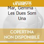 Mar, Gemma - Les Dues Som Una cd