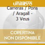Carreras / Pons / Aragall - 3 Veus cd