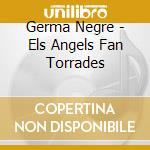Germa Negre - Els Angels Fan Torrades cd musicale