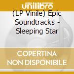 (LP Vinile) Epic Soundtracks - Sleeping Star vinile