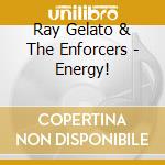 Ray Gelato & The Enforcers - Energy! cd musicale di Ray Gelato & The Enforcers