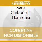 Sergi Carbonell - Harmonia cd musicale