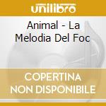 Animal - La Melodia Del Foc cd
