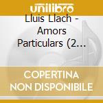 Lluis Llach - Amors Particulars (2 Cd) cd musicale di Lluis Llach
