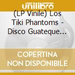 (LP Vinile) Los Tiki Phantoms - Disco Guateque (Black Vinyl) vinile