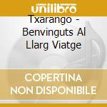 Txarango - Benvinguts Al Llarg Viatge cd
