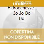 Hidrogenesse - Jo Jo Bo Bo cd
