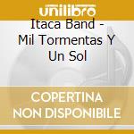 Itaca Band - Mil Tormentas Y Un Sol cd musicale