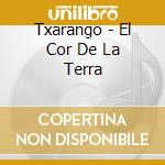 Txarango - El Cor De La Terra cd