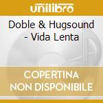 Doble & Hugsound - Vida Lenta cd musicale