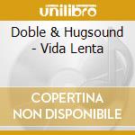 Doble & Hugsound - Vida Lenta cd