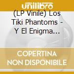 (LP Vinile) Los Tiki Phantoms - Y El Enigma Del Tiempo vinile