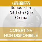 Buhos - La Nit Esta Que Crema cd