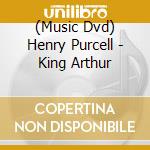 (Music Dvd) Henry Purcell - King Arthur cd