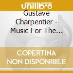 Gustave Charpentier - Music For The Prix De Rome cd musicale di Charpentier
