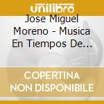 Jose Miguel Moreno - Musica En Tiempos De Goya cd