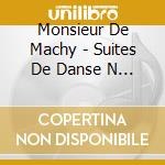 Monsieur De Machy - Suites De Danse N 1,4,5 And 8 cd