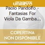 Paolo Pandolfo - Fantasias For Viola Da Gamba (2 Cd)