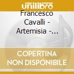 Francesco Cavalli - Artemisia - Claudio Cavina (3 Cd) cd musicale di Cavina, Claudio
