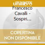 Francesco Cavalli - Sospiri D'Amore cd