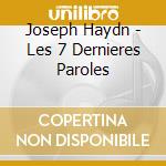 Joseph Haydn - Les 7 Dernieres Paroles cd musicale di Joseph Haydn