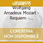 Wolfgang Amadeus Mozart - Requiem - Maurerische Trauermusik Kv 477 cd musicale di Wolfgang Amadeus Mozart