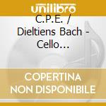 C.P.E. / Dieltiens Bach - Cello Concertos cd