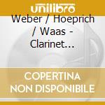 Weber / Hoeprich / Waas - Clarinet Concertos cd musicale
