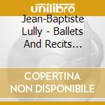 Jean-Baptiste Lully - Ballets And Recits Italiens cd
