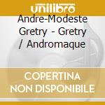 Andre-Modeste Gretry - Gretry / Andromaque cd