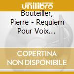 Bouteiller, Pierre - Requiem Pour Voix D'Hommes cd