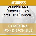 Jean-Philippe Rameau - Les Fetes De L'Hymen Et De l'Amour (2 Cd) cd