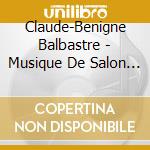 Claude-Benigne Balbastre - Musique De Salon (2 Cd) cd musicale di Balbastre