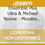 Ensemble Plus Ultra & Michael Noone - Morales A Tolede cd