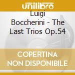 Luigi Boccherini - The Last Trios Op.54 cd musicale di Luigi Boccherini