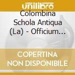 Colombina Schola Antiqua (La) - Officium Hebdomadae Sanctae cd