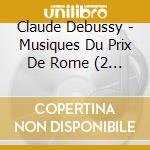 Claude Debussy - Musiques Du Prix De Rome (2 Cd) cd musicale di Debussy
