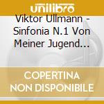 Viktor Ullmann - Sinfonia N.1 Von Meiner Jugend (Sacd) cd musicale di Viktor Ullmann