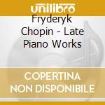 Fryderyk Chopin - Late Piano Works cd