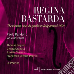 Regina Bastarda: The Virtuoso Viola Da Gamba in Italy Around 1600 cd musicale di Glossa