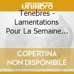 Tenebres - Lamentations Pour La Semaine Sainte cd musicale di Tenebres