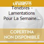 Tenebres - Lamentations Pour La Semaine Sainte cd