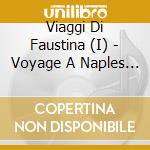 Viaggi Di Faustina (I) - Voyage A Naples De Faustina Bordoni cd musicale di Viaggi Di Faustina (I)