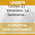 Turchini (I) - Veneziano: La Santissima Trinita cd musicale di I Turchini