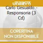 Carlo Gesualdo - Responsoria (3 Cd) cd musicale di Gesualdo, C.