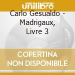 Carlo Gesualdo - Madrigaux, Livre 3 cd