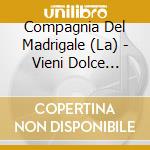 Compagnia Del Madrigale (La) - Vieni Dolce Imeneo cd