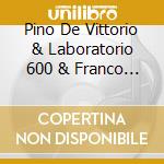 Pino De Vittorio & Laboratorio 600 & Franco Pavan - Occhi Turchini cd