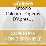 Antonio Caldara - Operas D'Apres Cervantes (Les) cd musicale di Caldara, Antonio