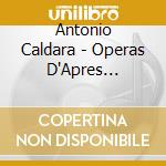 Antonio Caldara - Operas D'Apres Cervantes (Les) cd